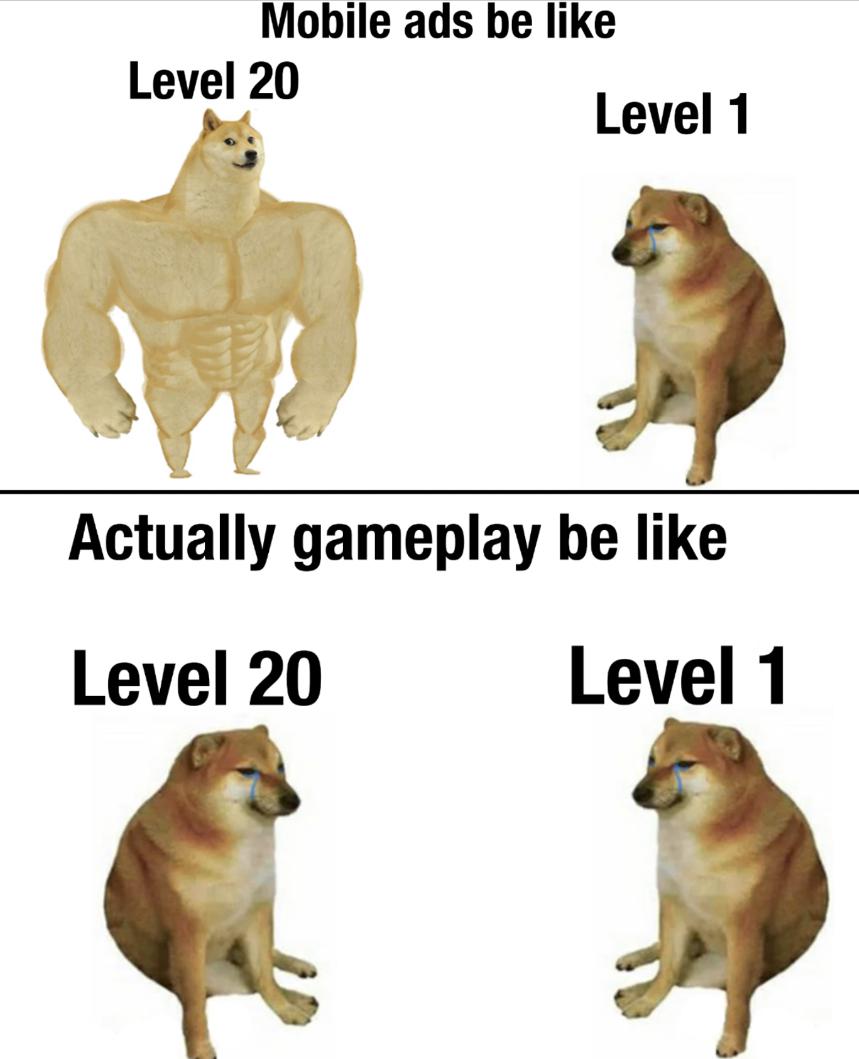 doge people then people now meme - Mobile ads be Level 20 Level 1 Actually gameplay be Level 20 Level 1