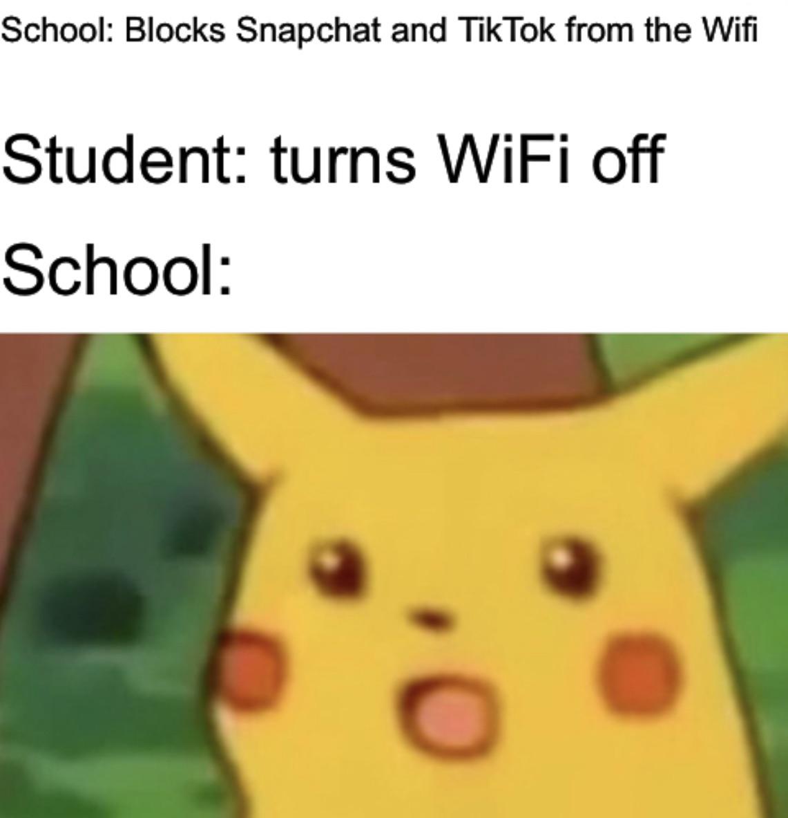 surprised pikachu meme anime - School Blocks Snapchat and TikTok from the Wifi Student turns WiFi off School