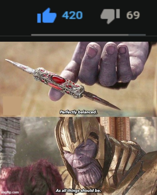 thanos perfectly balanced - 420 69 Perfectly balanced wag p.com As all things should be.