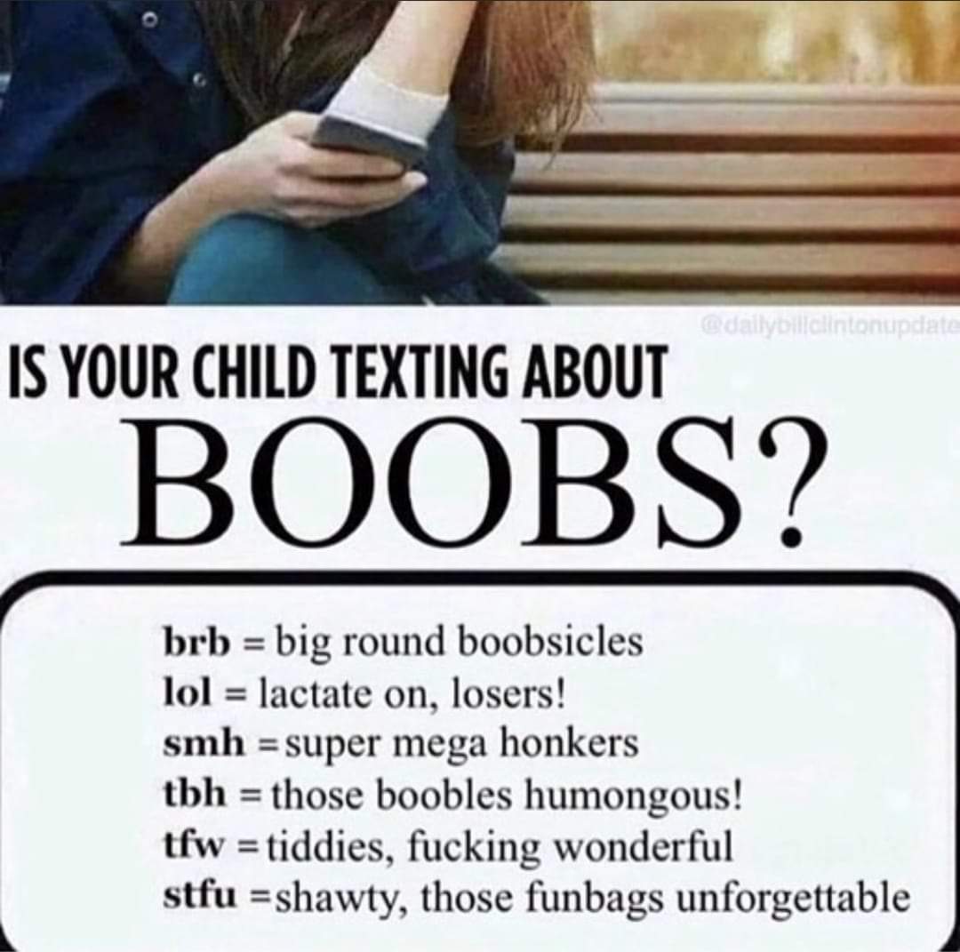 free jazz memes - clintonupdate Is Your Child Texting About Boobs? brb big round boobsicles lol lactate on, losers! smh super mega honkers tbh those boobles humongous! tfw tiddies, fucking wonderful stfu shawty, those funbags unforgettable