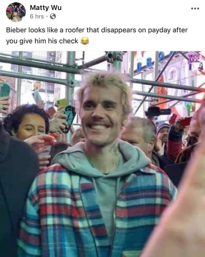 funny memes and pics - justin bieber looks like trevor - Matty Wu 6 hrs. Bieber looks a roofer that disappears on payday after you give him his check