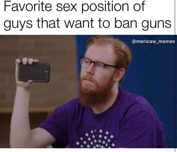 funny memes and pics - aoc boyfriend - Favorite sex position of guys that want to ban guns