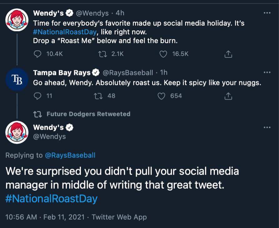 funny memes and pics - screenshot - Wendy's 4h Time for everybody's favorite made up social media holiday. It's Roast Day, right now. Drop a "Roast Me" below and feel the burn. 12 Tampa Bay Rays 1h Tb Go ahead, Wendy. Absolutely roast us. Keep it spicy yo