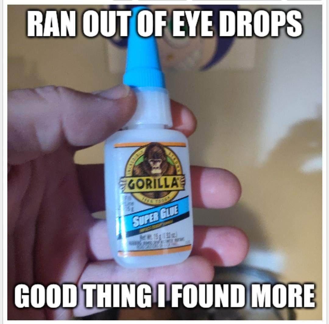 funny memes and pics - gorilla glue - Ran Out Of Eye Drops Gorillas Super Guie Good Thing I Found More