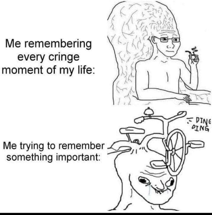 funny memes and pics - line art - f Me remembering every cringe moment of my life Ding Ding Me trying to remember something important