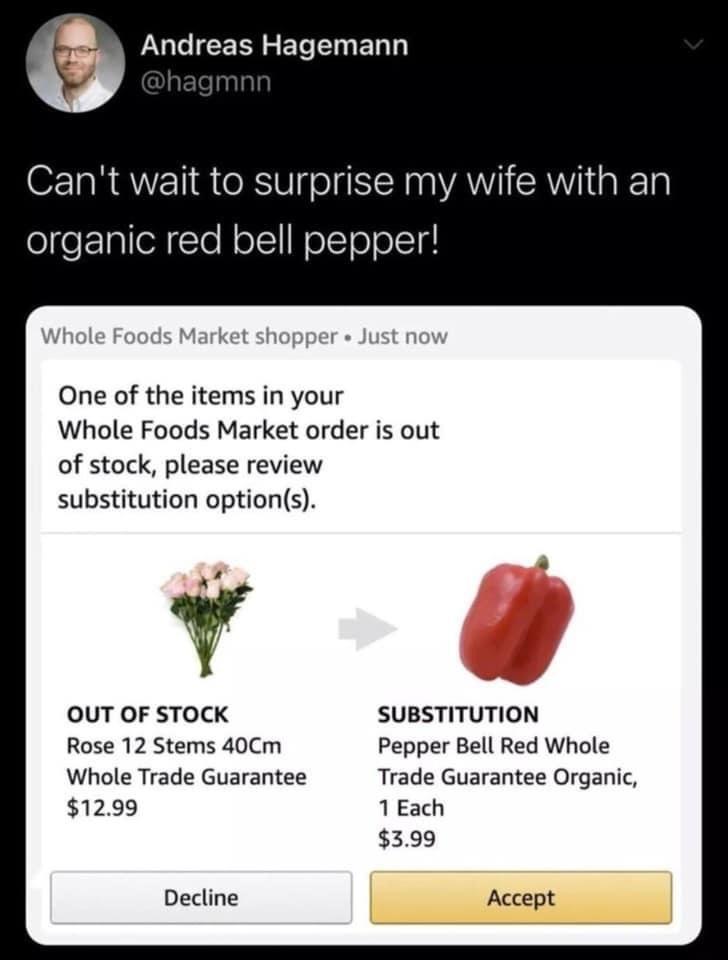 funny pictures - bell pepper whole food tweet - Andreas Hagemann Can't wait to surprise my wife with an organic red bell pepper! Whole Foods Market shopper. Just now One of the items in your Whole Foods Market order is out of stock, please review substitu