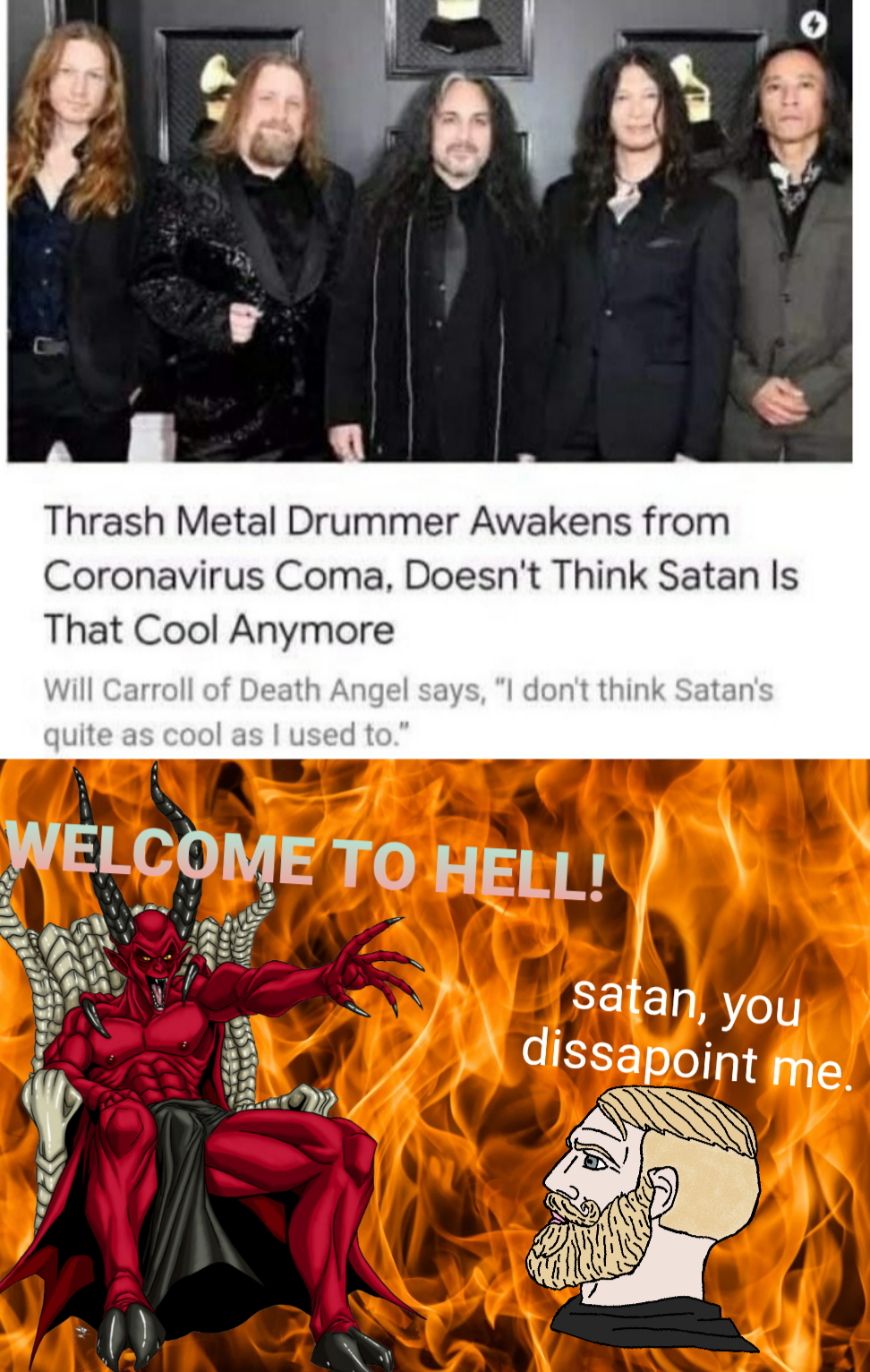 funny memes - satan tumblr funny - Thrash Metal Drummer Awakens from Coronavirus Coma, Doesn't Think Satan is That Cool Anymore Will Carroll of Death Angel says, "I don't think Satan's quite as cool as I used to." Welcome To Hell! satan, you dissapoint me