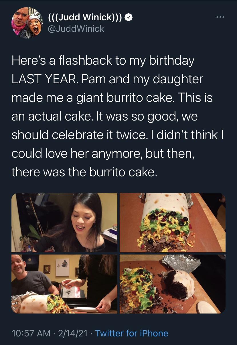 funny memes - media - Judd Winick Here's a flashback to my birthday Last Year. Pam and my daughter made me a giant burrito cake. This is an actual cake. It was so good, we should celebrate it twice. I didn't think | could love her anymore, but then, there