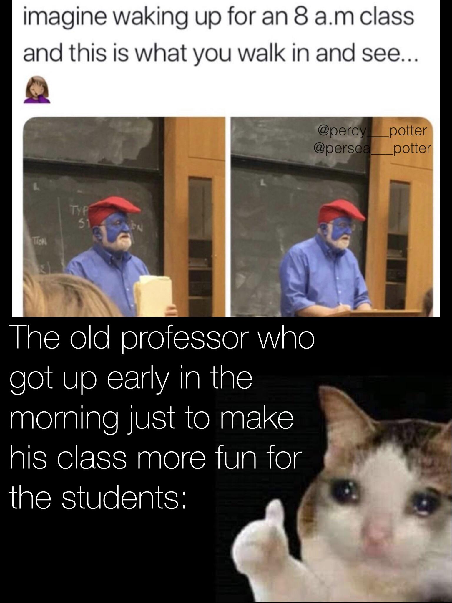funny memes - smurf professor - imagine waking up for an 8 a.m class and this is what you walk in and see... Typ 31 30N Tich The old professor who got up early in the morning just to make his class more fun for the students