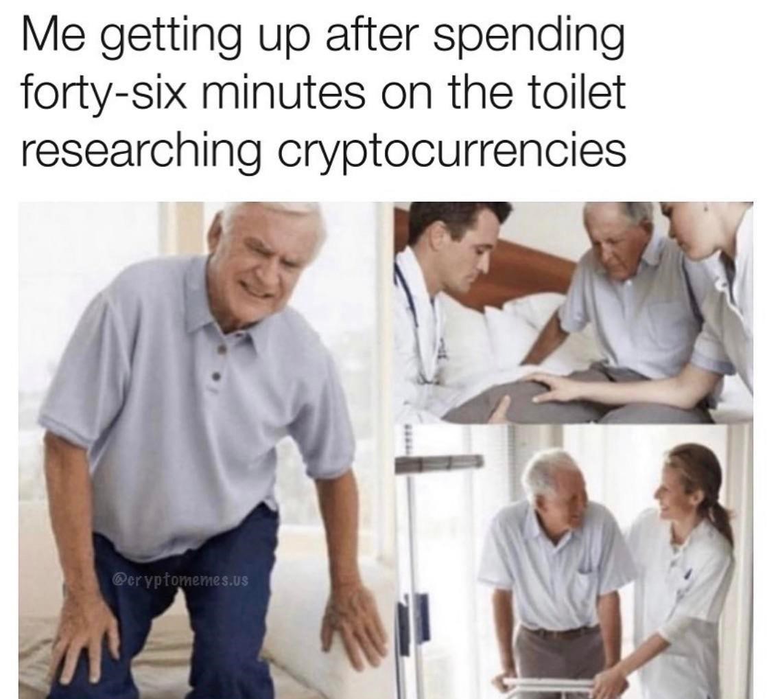 funny memes - memes for the toilet - Me getting up after spending fortysix minutes on the toilet researching cryptocurrencies .us