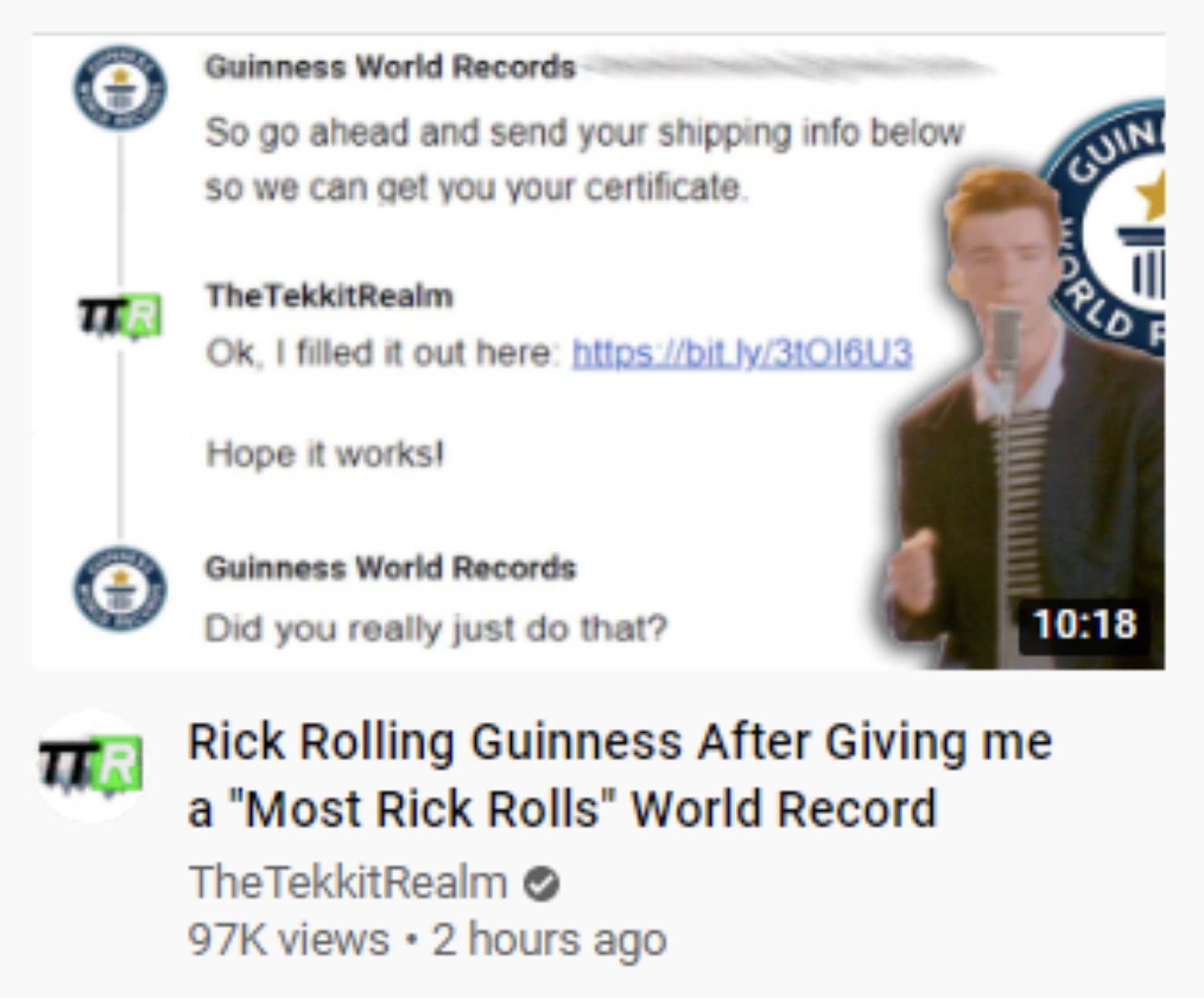 software - Guinness World Records So go ahead and send your shipping info below so we can get you your certificate Guin Prld ill Ita The TekkitRealm Ok, I filled it out here Hope it works! Guinness World Records Did you really just do that? Ttr Rick Rolli