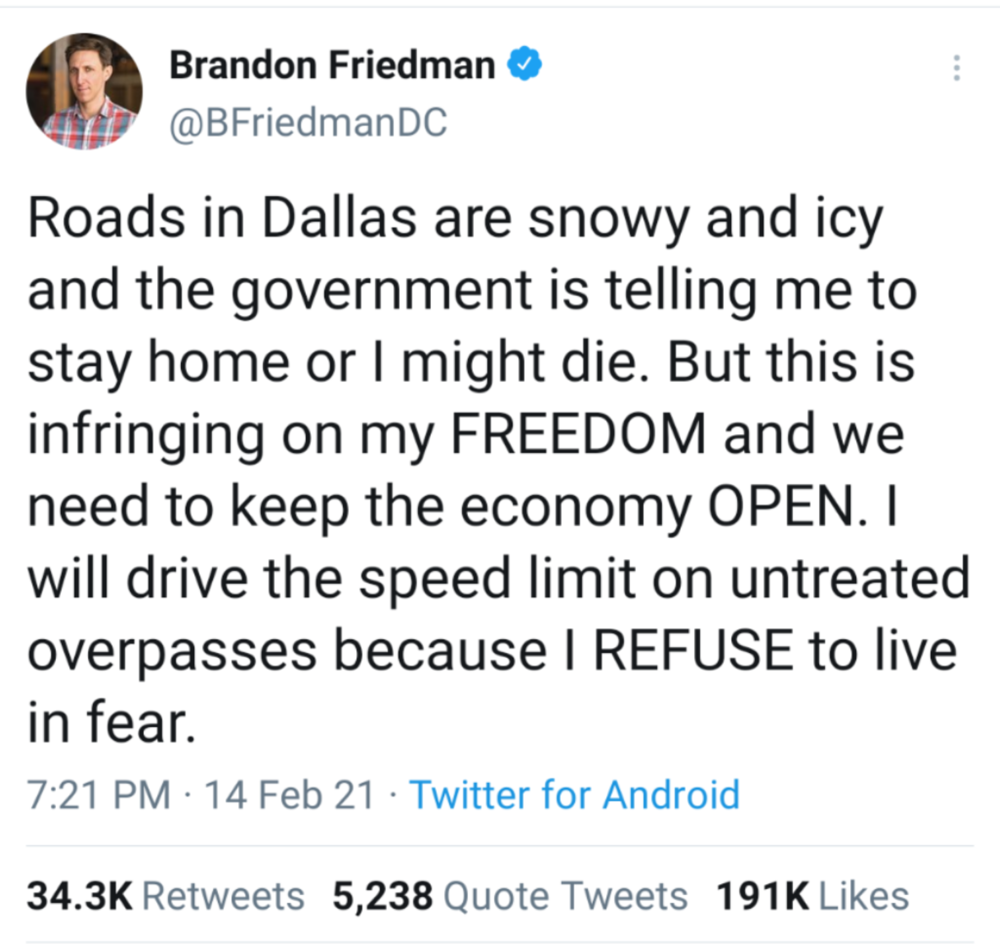 do all the adults who ve managed - Brandon Friedman Dc Roads in Dallas are snowy and icy and the government is telling me to stay home or I might die. But this is infringing on my Freedom and we need to keep the economy Open. I will drive the speed limit 
