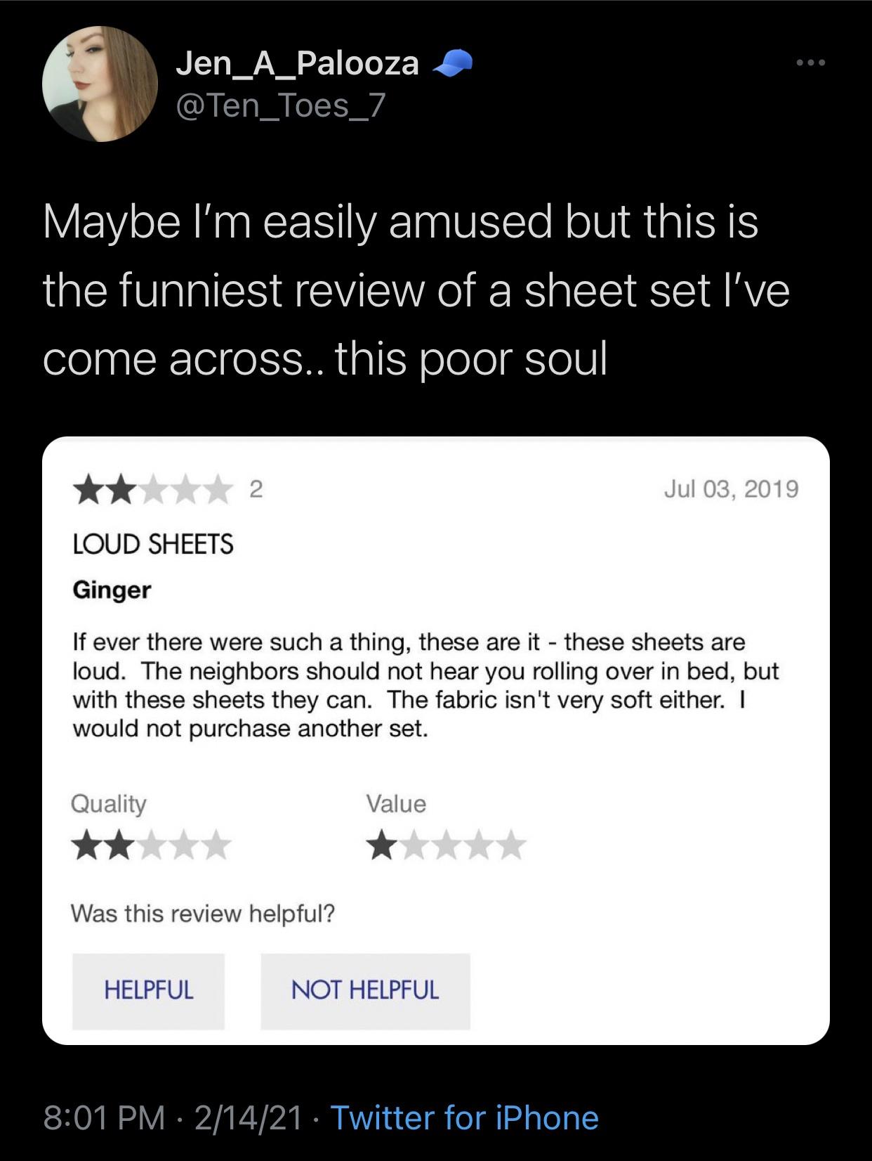 Jen_A_Palooza Maybe I'm easily amused but this is the funniest review of a sheet set I've come across.. this poor soul Loud Sheets Ginger If ever there were such a thing, these are it these sheets are loud. The neighbors should not hear you rolling over i