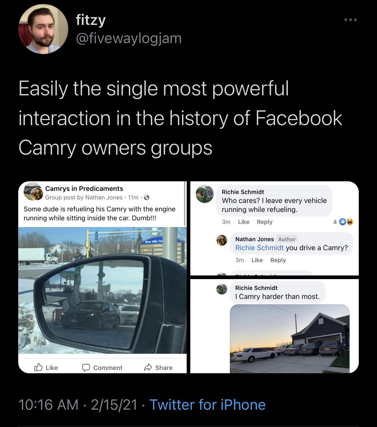 multimedia - fitzy Easily the single most powerful interaction in the history of Facebook Camry owners groups Camrys in Predicaments Group post by Nathan Jones. 11m . Some dude is refueling his Camry with the engine running while sitting inside the car. D