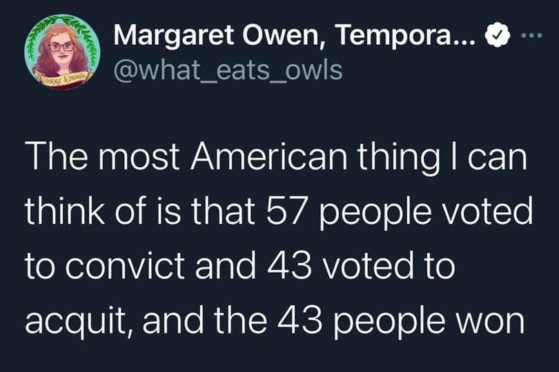 Margaret Owen, Tempora... The most American thing I can think of is that 57 people voted to convict and 43 voted to acquit, and the 43 people won