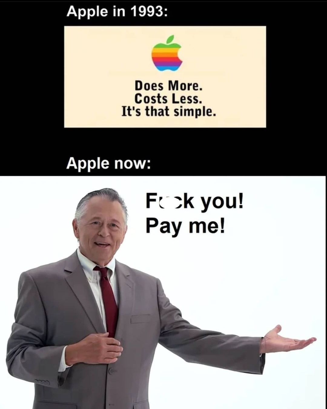 apple - Apple in 1993 Does More. Costs Less. It's that simple. Apple now Fok you! Pay me!