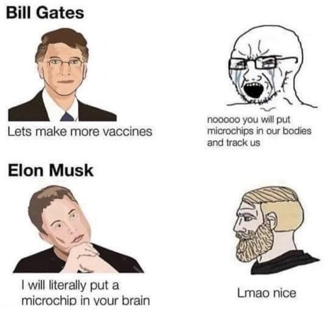 bill gates elon musk meme - Bill Gates Lets make more vaccines nooooo you will put microchips in our bodies and track us Elon Musk I will literally put a microchip in your brain Lmao nice