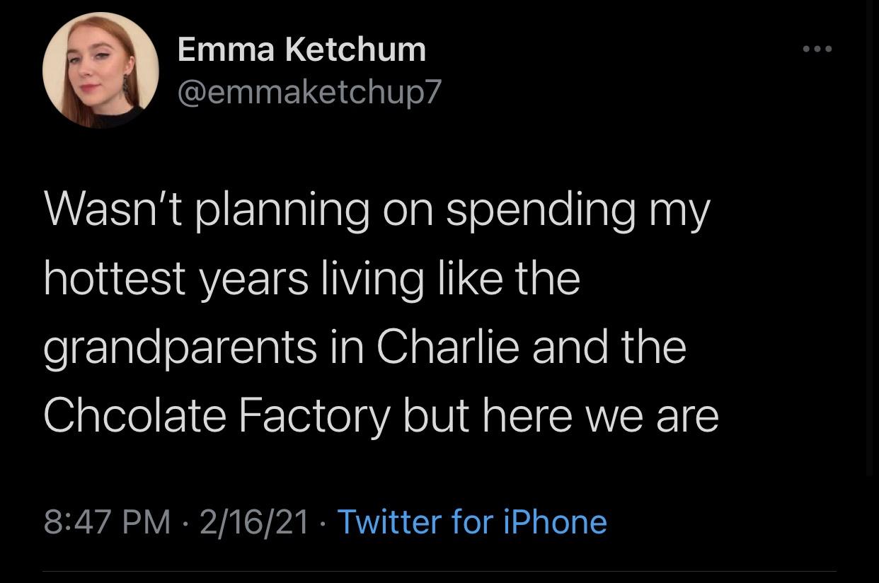 photo caption - Emma Ketchum Wasn't planning on spending my hottest years living the grandparents in Charlie and the Chcolate Factory but here we are 21621 Twitter for iPhone