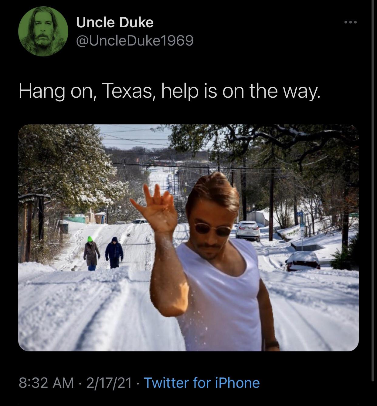 snow - Uncle Duke Hang on, Texas, help is on the way. 21721 Twitter for iPhone