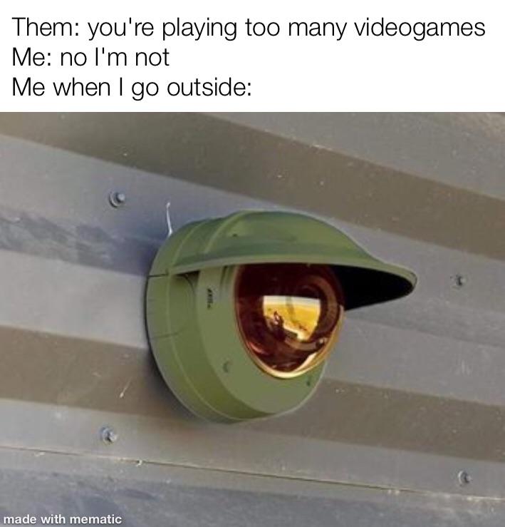 master chief camera - Them you're playing too many videogames Me no I'm not Me when I go outside made with mematic