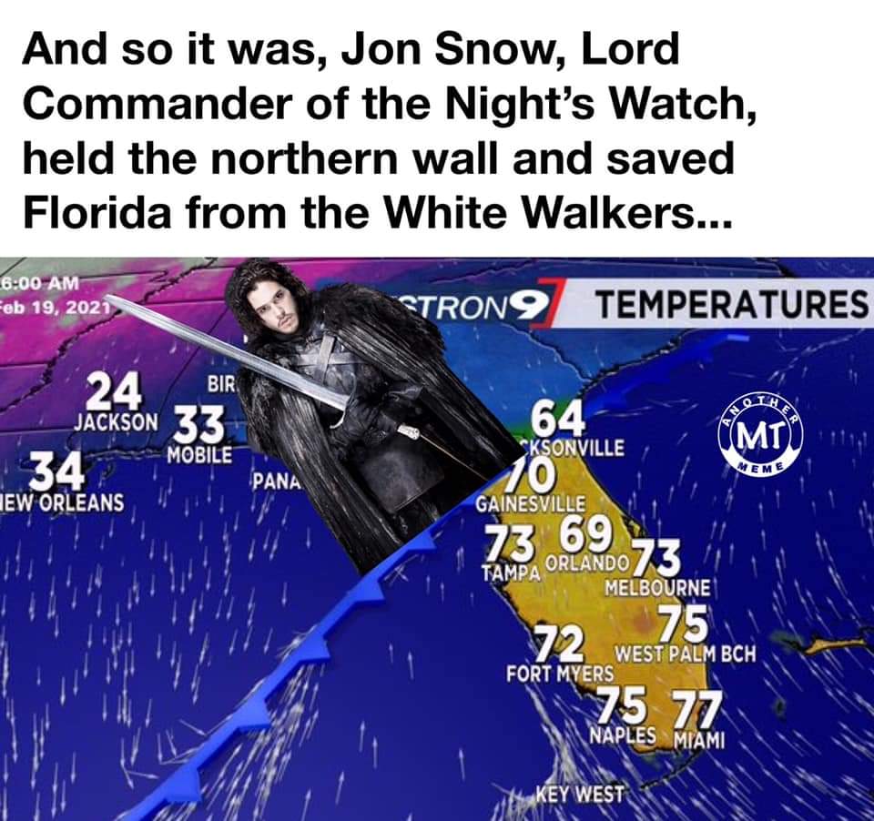 memory verse - And so it was, Jon Snow, Lord Commander of the Night's Watch, held the northern wall and saved Florida from the White Walkers... STRON9 Temperatures Bir 24 Jackson 33 34 Iew Orleans Mte Mobile 64 Cksonville 10 Gainesville Pana 73 69 Orlando