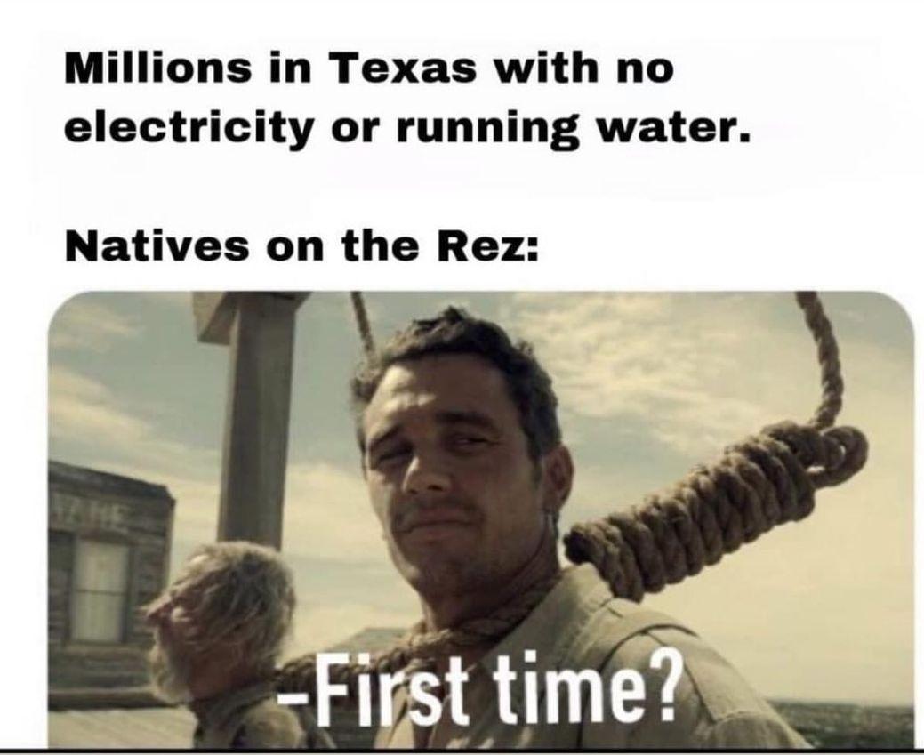 jam session meme - Millions in Texas with no electricity or running water. Natives on the Rez First time?