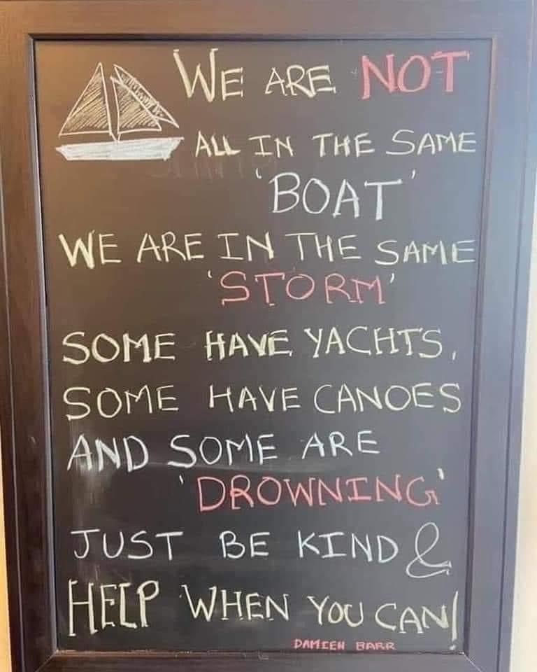 blackboard - We Are Not All In The Same Boat We Are In The Same 'Storm' Some Have Yachts, Some Have Canoes And Some Are Drowning Just Be Kind Help When You Can Pamceh Barr