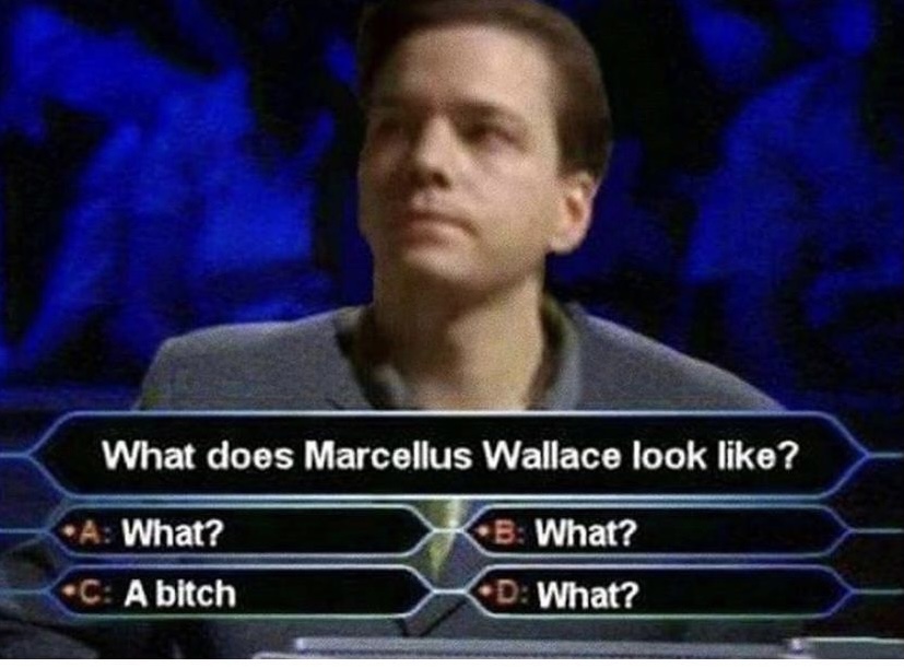 does marcellus look like - What does Marcellus Wallace look ? A What? B What? C A bitch D What?