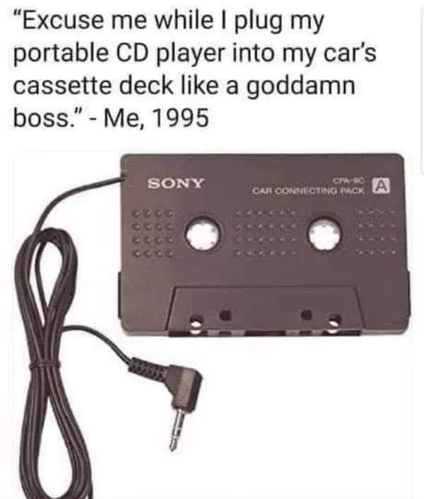 cassette player to iphone - "Excuse me while I plug my portable Cd player into my car's cassette deck a goddamn boss." Me, 1995 Sony Ctw Sc Cah Connecting Pack A