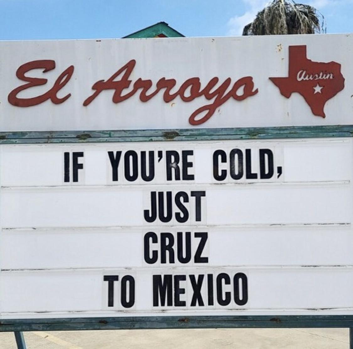 sign - Austin El Arroyo If You'Re Cold, Just Cruz To Mexico