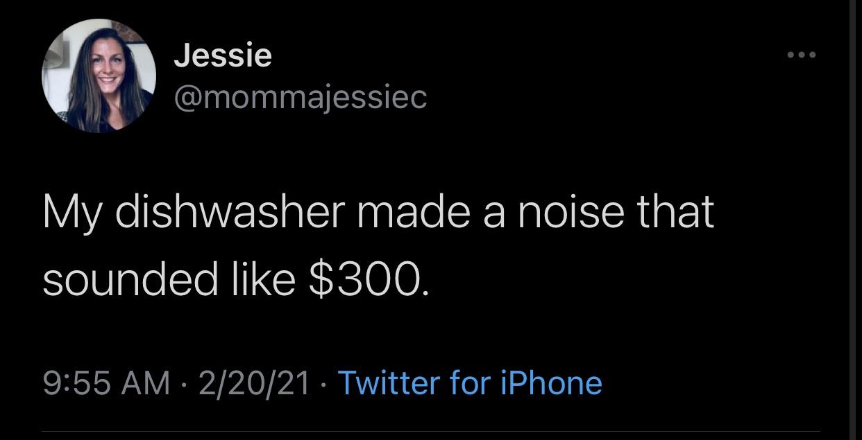 love about my friends - Jessie My dishwasher made a noise that sounded $300. 22021 Twitter for iPhone
