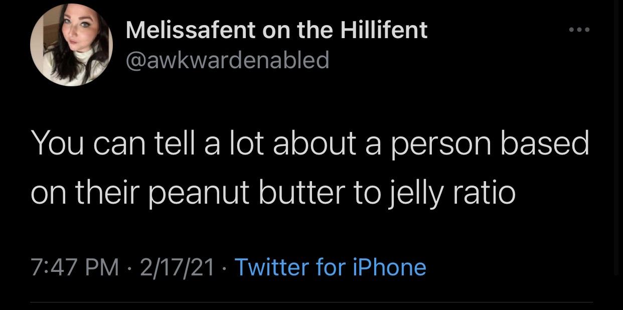 photo caption - Melissafent on the Hillifent You can tell a lot about a person based on their peanut butter to jelly ratio 21721 Twitter for iPhone