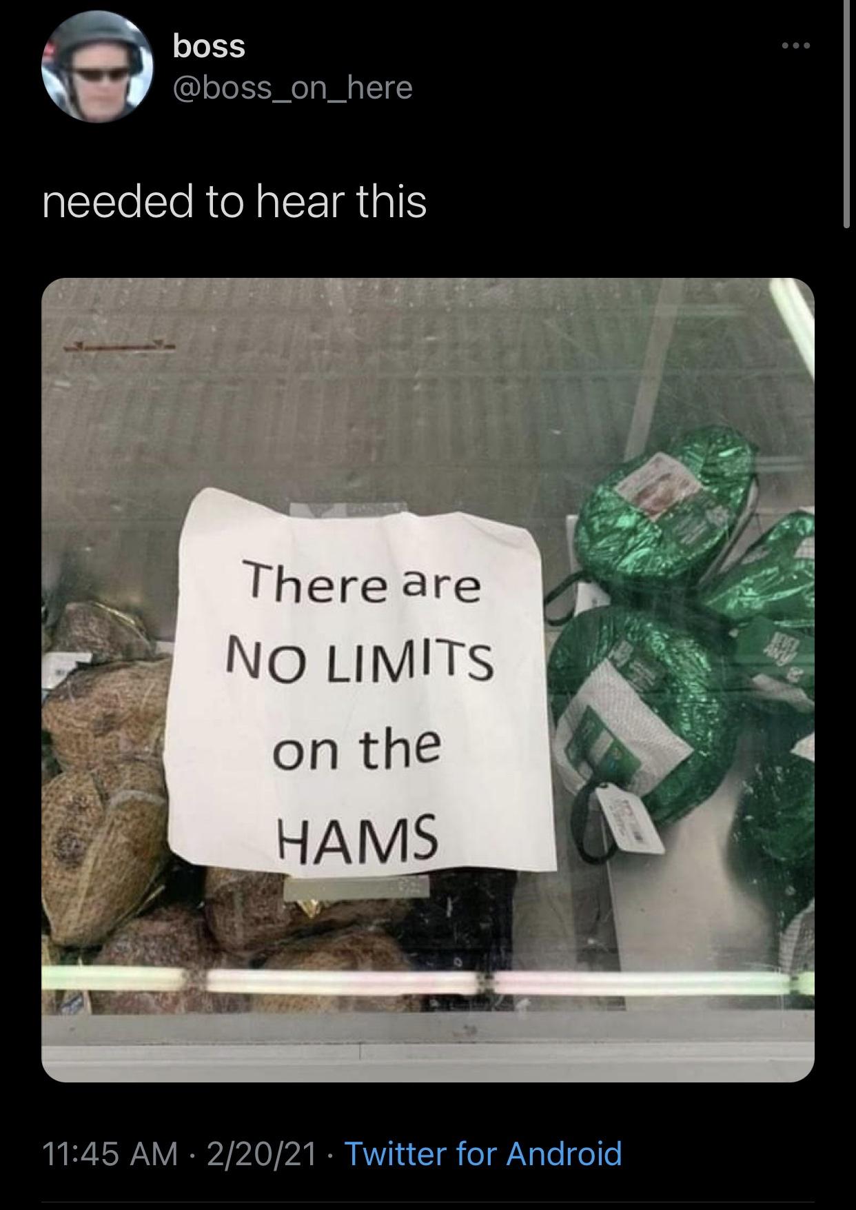 no limit on hams - boss needed to hear this There are No Limits on the Hams 22021 Twitter for Android