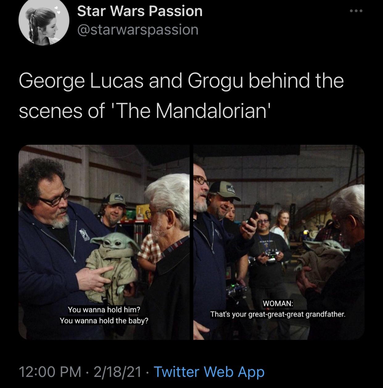 photo caption - Star Wars Passion George Lucas and Grogu behind the scenes of 'The Mandalorian' You wanna hold him? You wanna hold the baby? Woman That's your greatgreatgreat grandfather. 21821 Twitter Web App