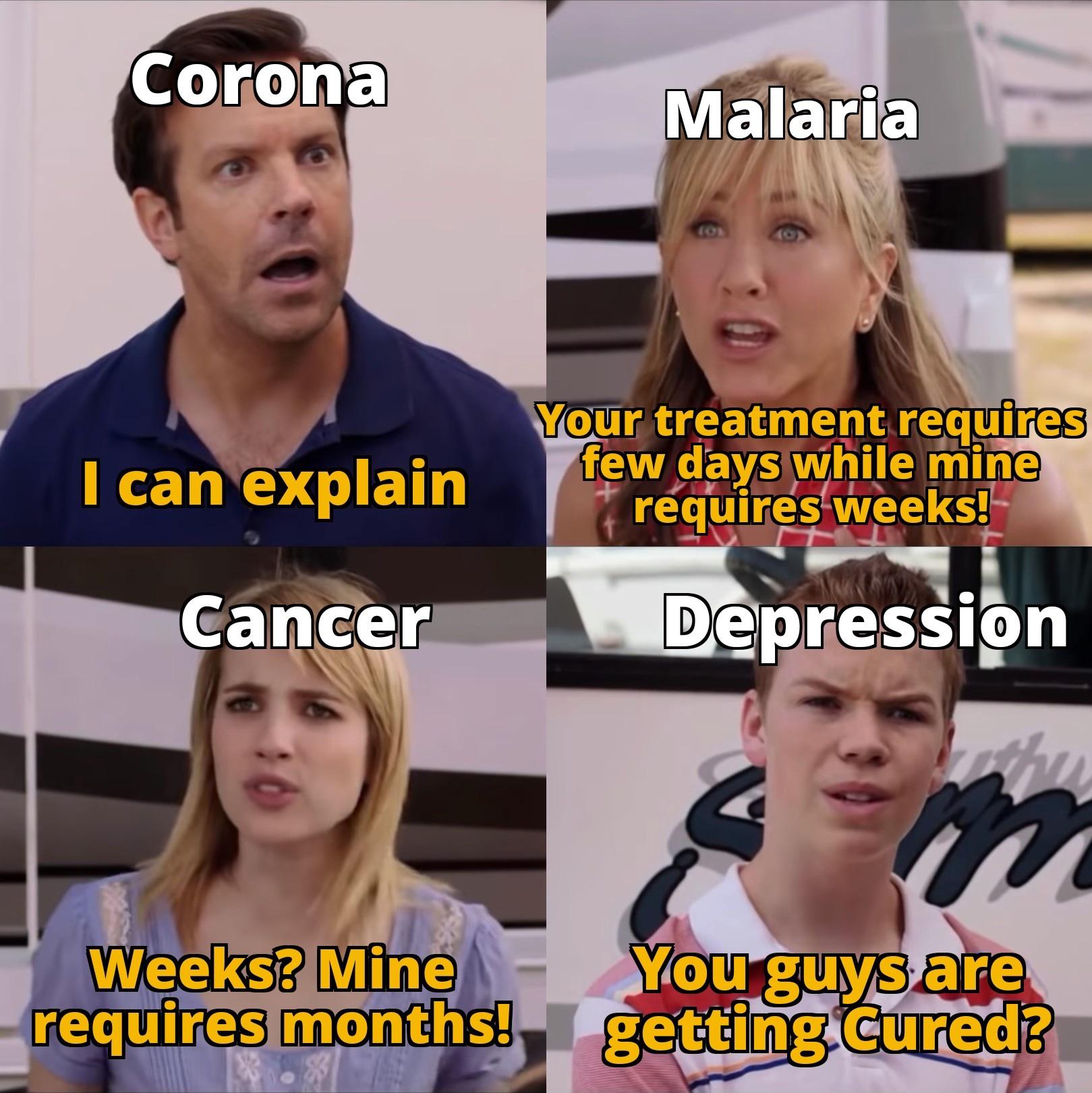 you guys are getting paid meme template - Corona Malaria I can explain Your treatment requires few days while mine requires weeks! Cancer Depression W mm Weeks? Mine You guys are requires months!, getting Cured?