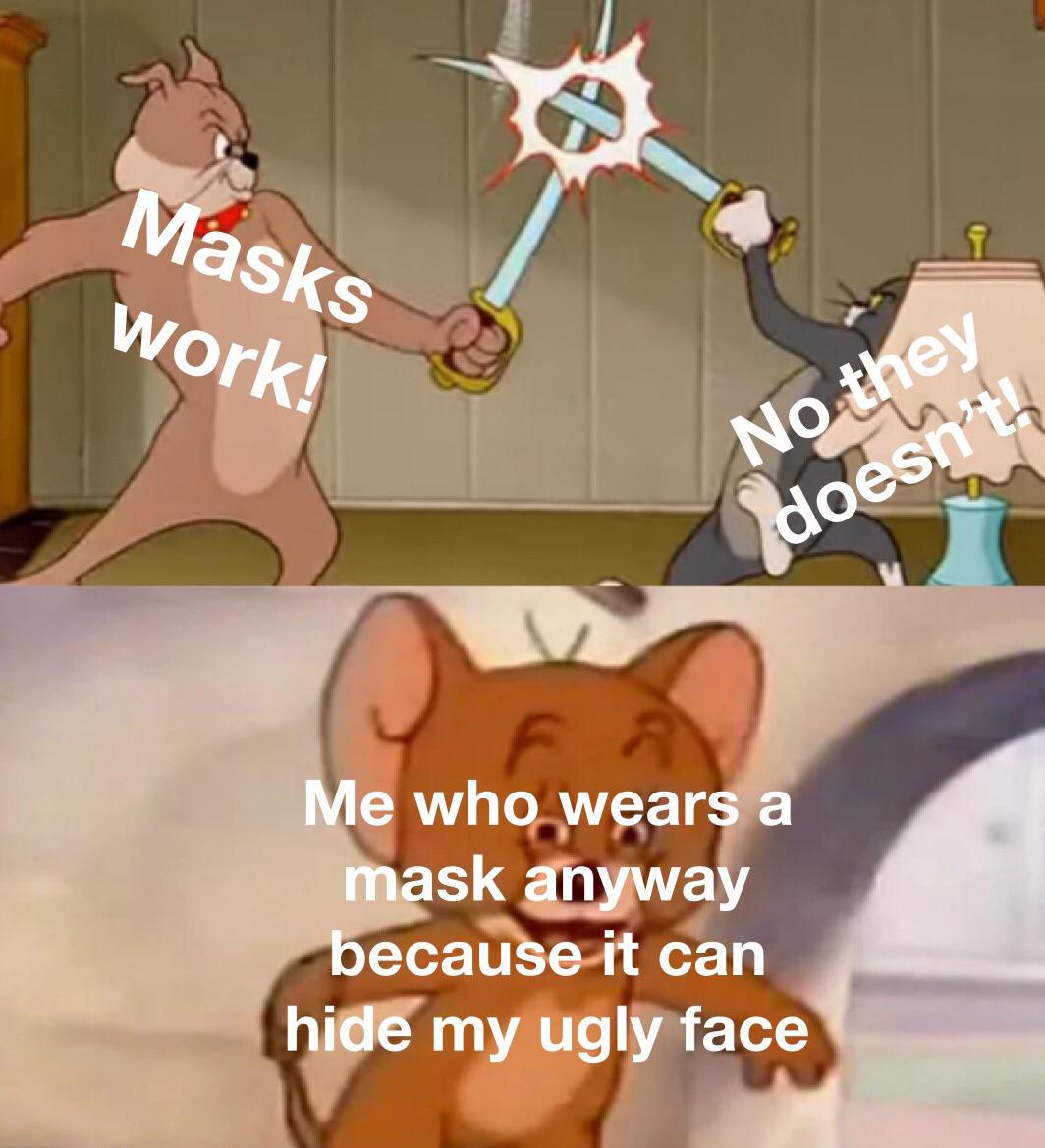 tom and jerry sword fight meme template - Masks work! No they doesn't Me who wears a mask anyway because it can hide my ugly face