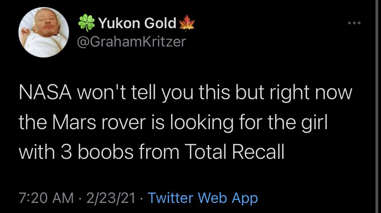 can i help you - Yukon Gold Nasa won't tell you this but right now the Mars rover is looking for the girl with 3 boobs from Total Recall 22321 Twitter Web App