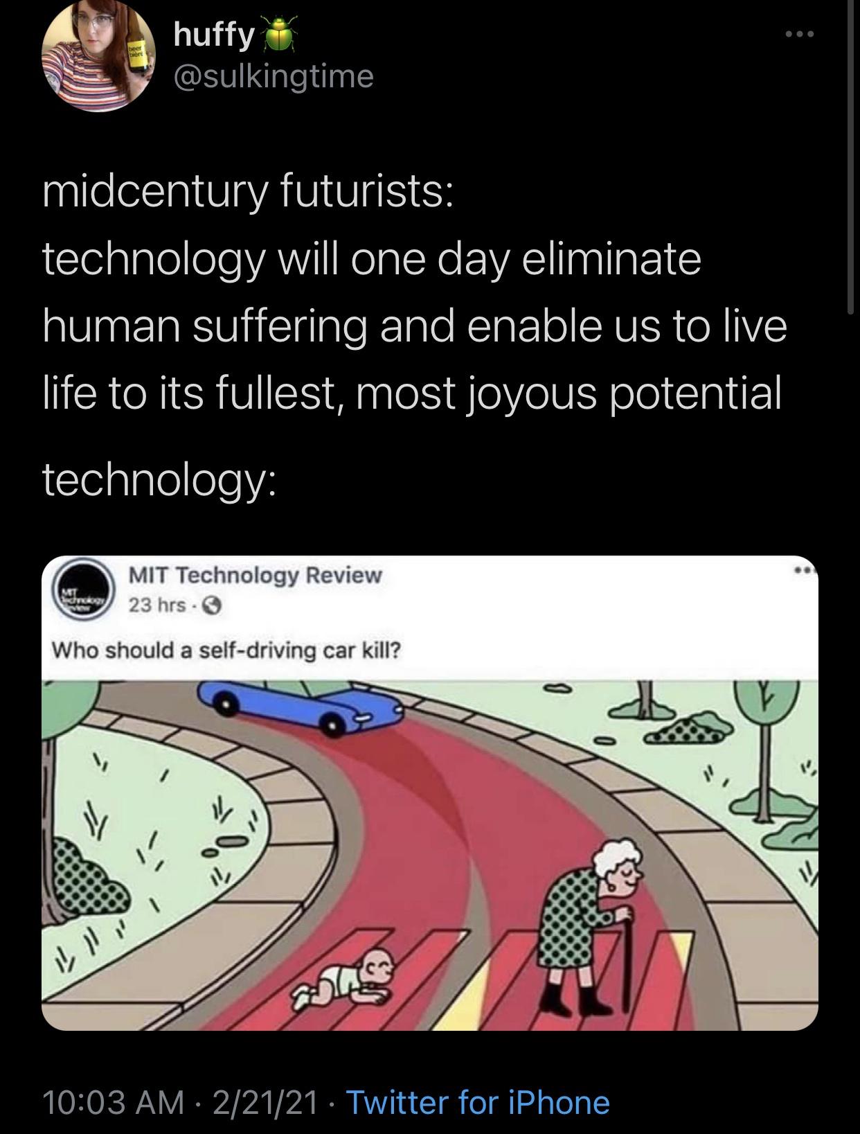 cartoon - Te huffy midcentury futurists technology will one day eliminate human suffering and enable us to live life to its fullest, most joyous potential technology Mt nuky Mit Technology Review 23 hrs Who should a selfdriving car kill? 22121 Twitter for