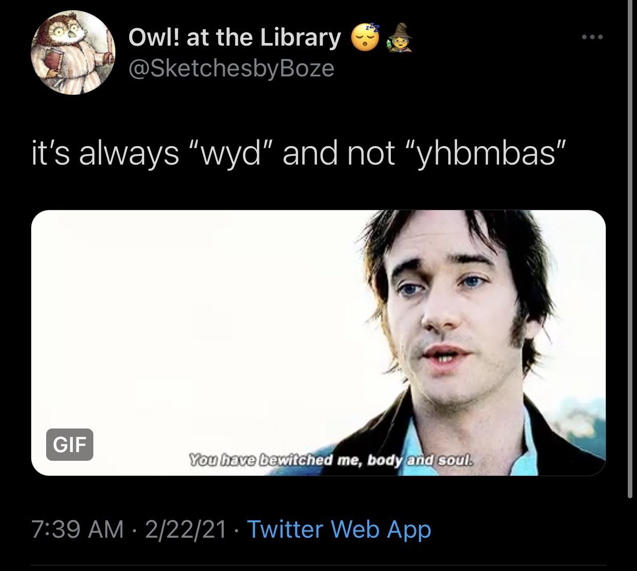 photo caption - Owl! at the Library it's always "wyd" and not "yhbmbas" Gif You have bewitched me, body and soul. 22221 Twitter Web App