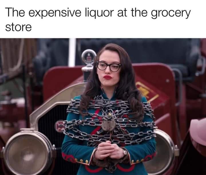 sunglasses - The expensive liquor at the grocery store