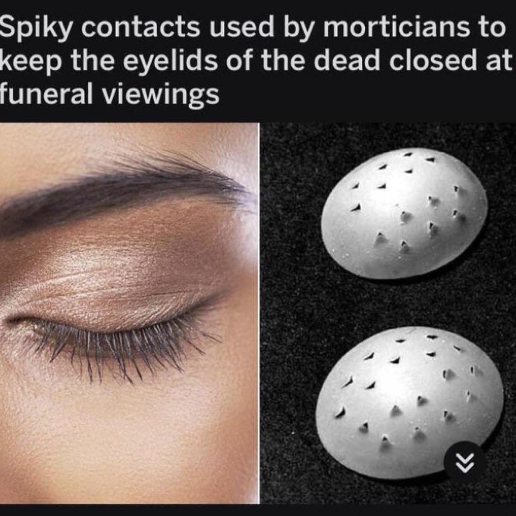 spiky contacts - Spiky contacts used by morticians to keep the eyelids of the dead closed at funeral viewings