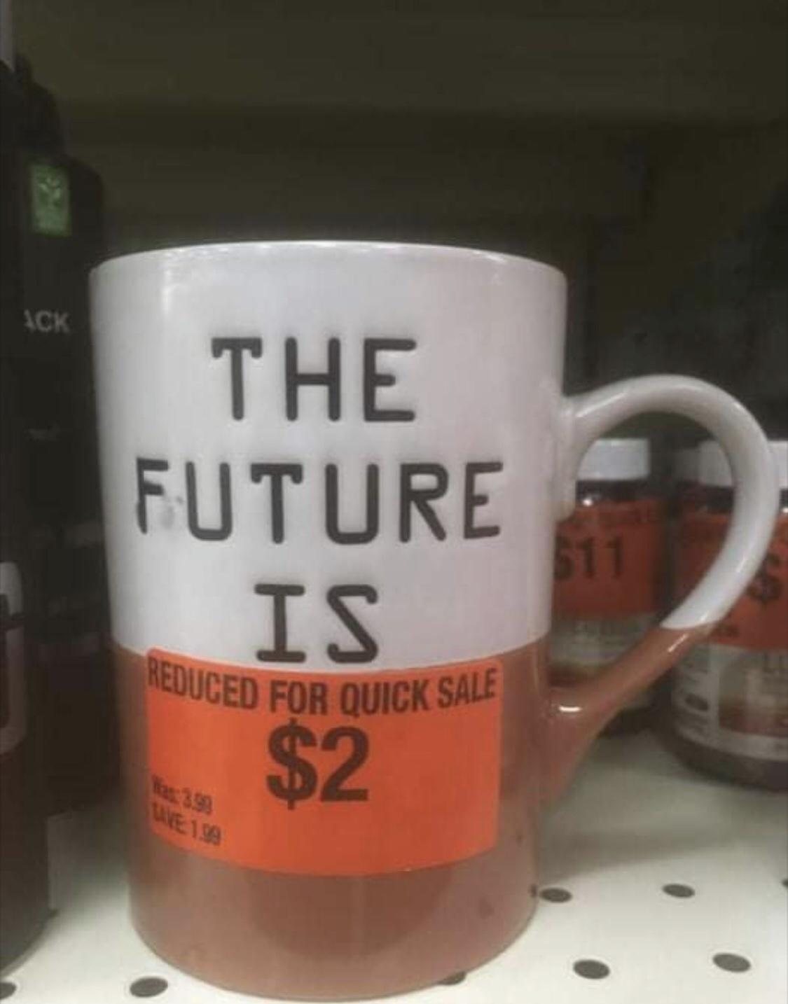 mug - Reduced For Quick Sale Ack The Future Is $2 Uesa