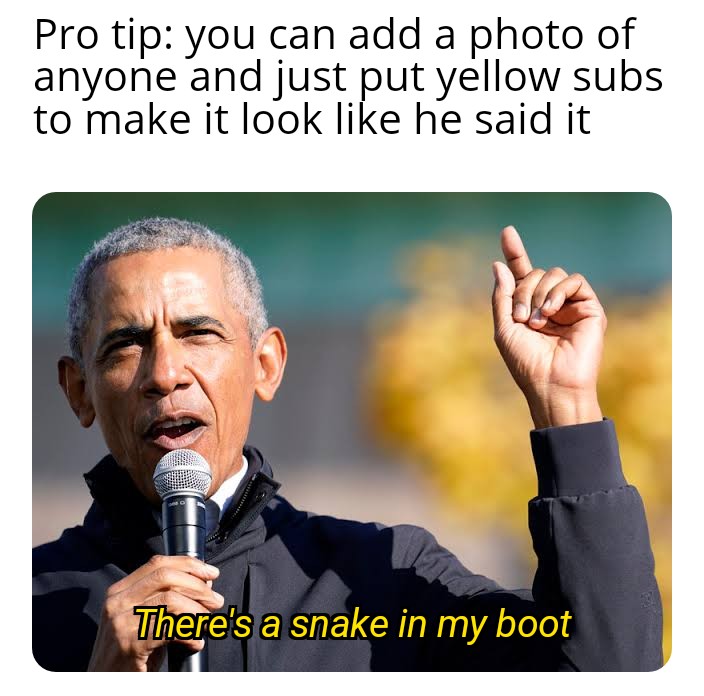 obama biden rally - Pro tip you can add a photo of anyone and just put yellow subs to make it look he said it There's a snake in my boot