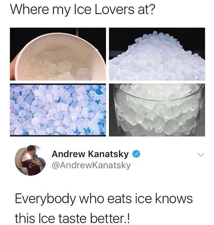funny nurse memes - Where my Ice Lovers at? Andrew Kanatsky Everybody who eats ice knows this Ice taste better.!