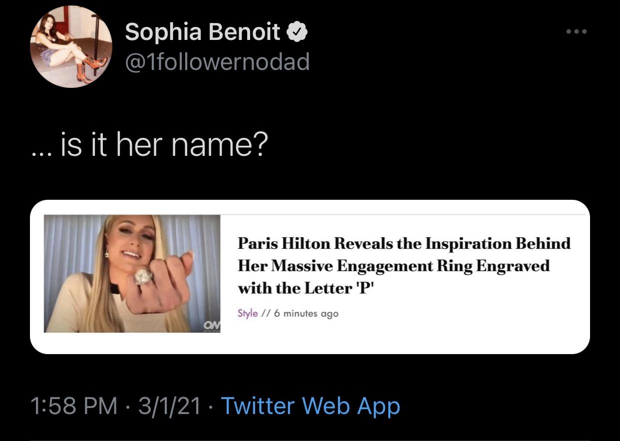 media - Sophia Benoit ... is it her name? Paris Hilton Reveals the Inspiration Behind Her Massive Engagement Ring Engraved with the Letter 'P' Style 6 minutes ago 3121 Twitter Web App