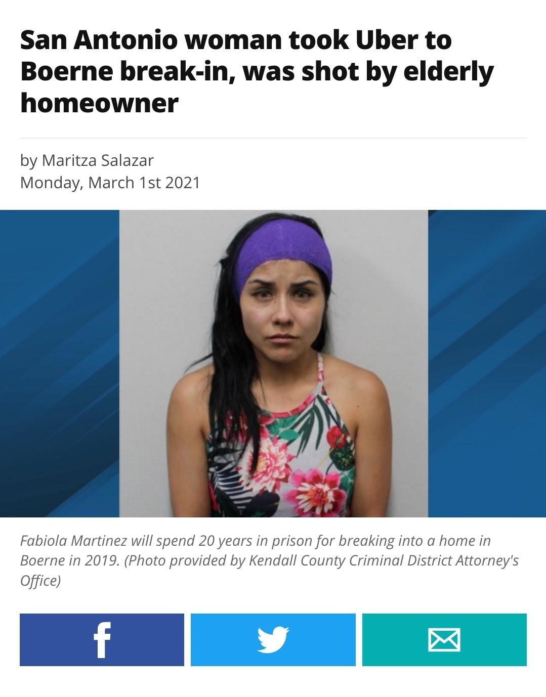 media - San Antonio woman took Uber to Boerne breakin, was shot by elderly homeowner by Maritza Salazar Monday, March 1st 2021 Fabiola Martinez will spend 20 years in prison for breaking into a home in Boerne in 2019. Photo provided by Kendall County Crim
