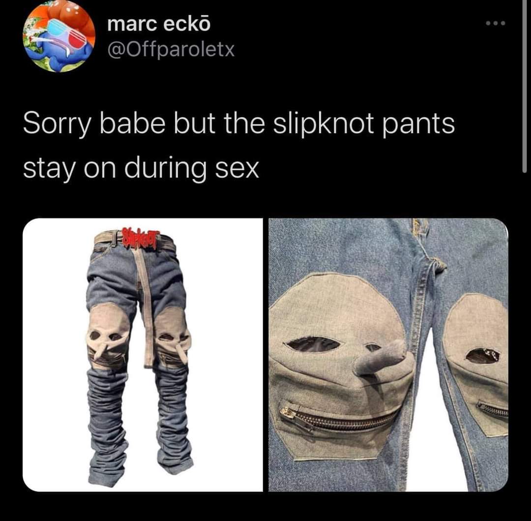 arm - marc ecko Sorry babe but the slipknot pants stay on during sex Na