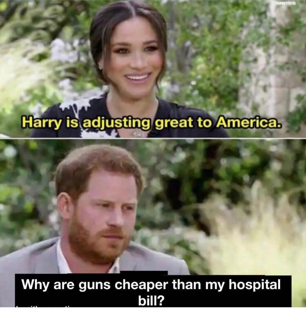 awesome pics and funny memes - photo caption - Rayedi Harry is adjusting great to America. Why are guns cheaper than my hospital bill?