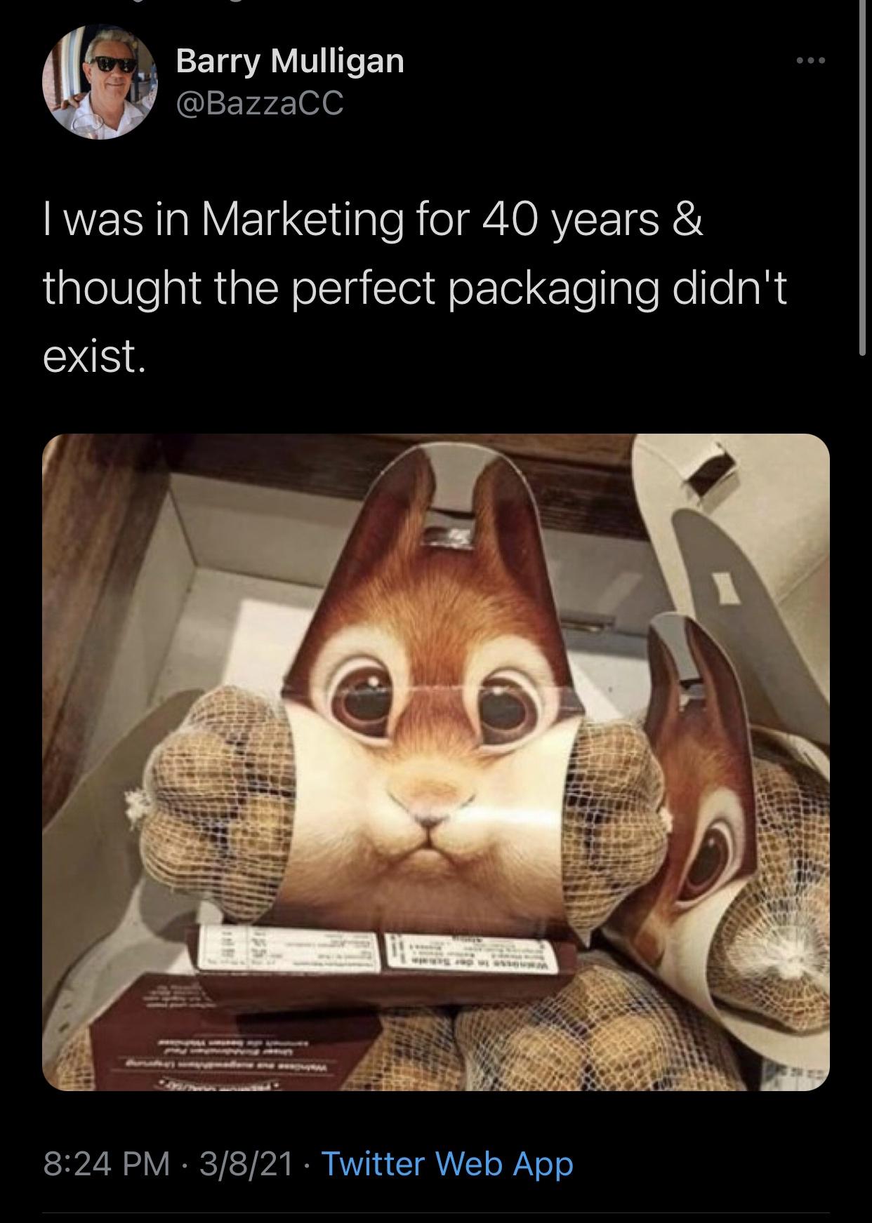 awesome pics and funny memes - chipmunk nut packaging - Barry Mulligan I was in Marketing for 40 years & thought the perfect packaging didn't exist. 3821 Twitter Web App