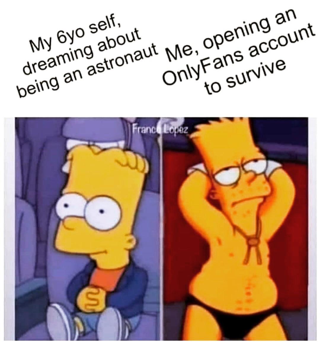 funny memes and random pics - cartoon - My Oyo self, dreaming about being an astronaut Me, opening an OnlyFans account to survive France Lopez s